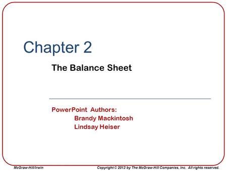 Chapter 2 The Balance Sheet PowerPoint Authors: Brandy Mackintosh