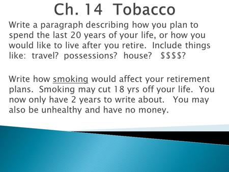 Ch. 14 Tobacco Write a paragraph describing how you plan to spend the last 20 years of your life, or how you would like to live after you retire. Include.