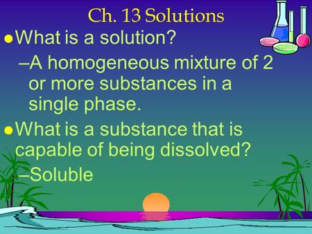 Ch. 13 Solutions What is a solution?