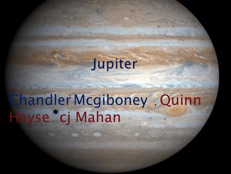 Chandler Mcgiboney, Quinn Hayse cj Mahan  There are 50 moons. One of the moons name is Lo. The temperature is – 234 f. There are 3 rings around Jupiter.