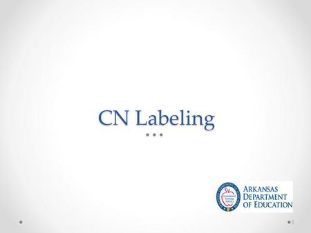 CN Labeling 1. Voluntary Federal labeling program for Child Nutrition Programs Who runs the Program? o USDA’s Food and Nutrition Service in cooperation.