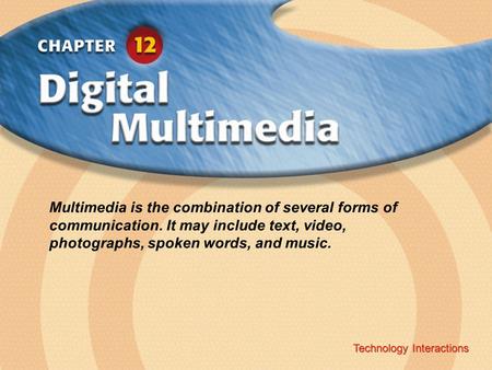 Multimedia is the combination of several forms of communication