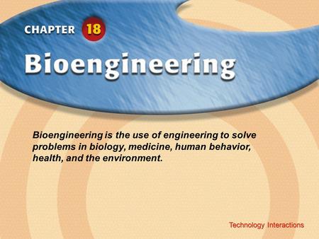 Bioengineering is the use of engineering to solve problems in biology, medicine, human behavior, health, and the environment. Technology Interactions.