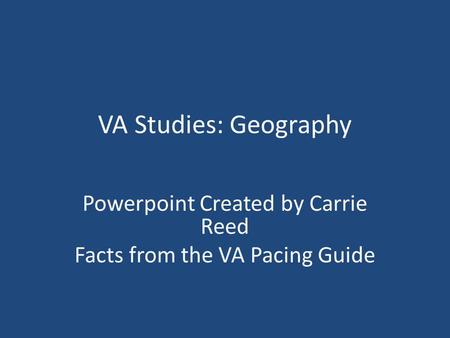 Powerpoint Created by Carrie Reed Facts from the VA Pacing Guide