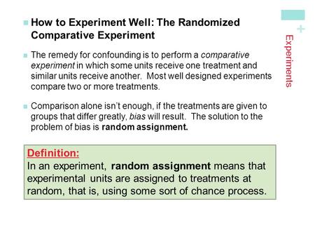 + Experiments How to Experiment Well: The RandomizedComparative Experiment The remedy for confounding is to perform a comparative experiment in which some.