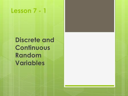 Lesson 7 - 1 Discrete and Continuous Random Variables.