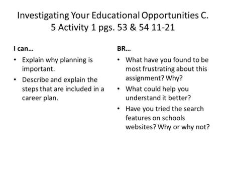 Investigating Your Educational Opportunities C. 5 Activity 1 pgs. 53 & 54 11-21 I can… Explain why planning is important. Describe and explain the steps.
