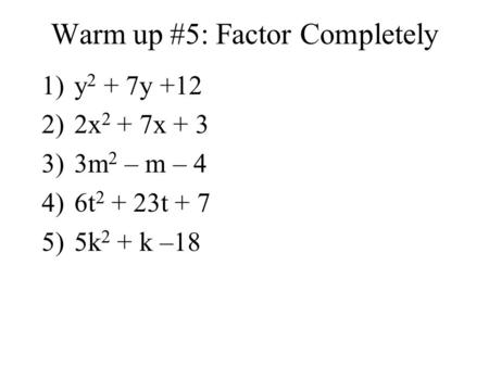 Warm up #5: Factor Completely