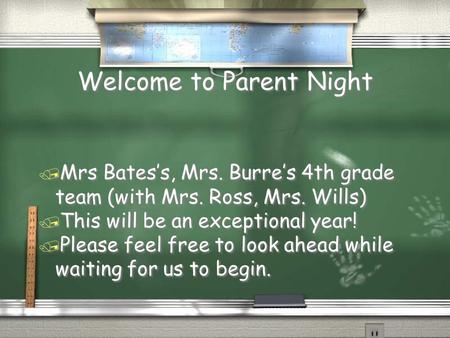 Welcome to Parent Night / Mrs Bates’s, Mrs. Burre’s 4th grade team (with Mrs. Ross, Mrs. Wills) / This will be an exceptional year! / Please feel free.