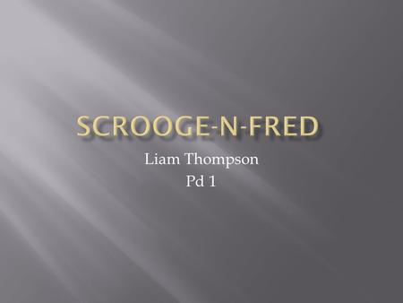 Liam Thompson Pd 1.  Scrooge and Fred are both from the same family.  They both see Christmas in there own ways.  They both hold the same amount of.