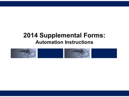 2014 Supplemental Forms: Automation Instructions.