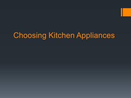 Choosing Kitchen Appliances. Safety & Service  Safety seals  Manufacturers hire independent agencies to test their appliances for safety  Underwriter.