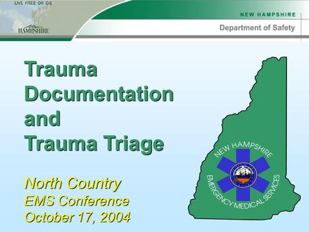 Trauma Documentation and Trauma Triage North Country EMS Conference October 17, 2004.