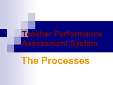 Teacher Performance Assessment System The Processes.