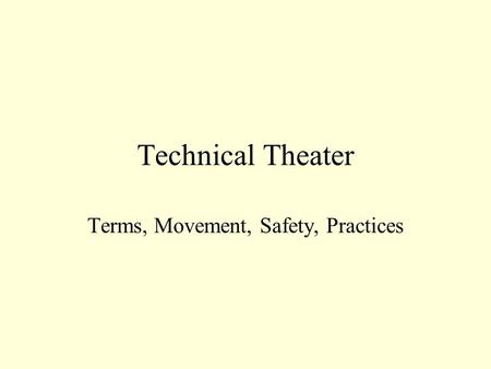 Technical Theater Terms, Movement, Safety, Practices.