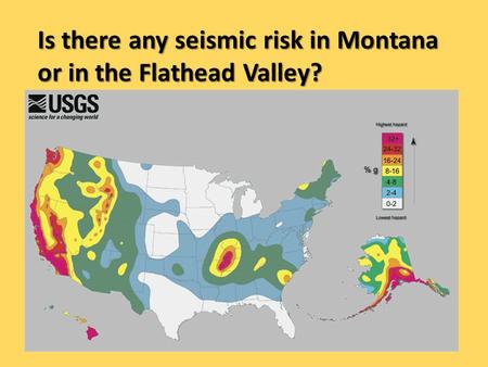 Is there any seismic risk in Montana or in the Flathead Valley?