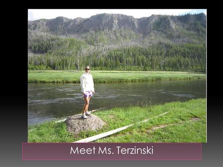 Meet Ms. Terzinski. Ms. Terzinski when she was in 1 st grade!
