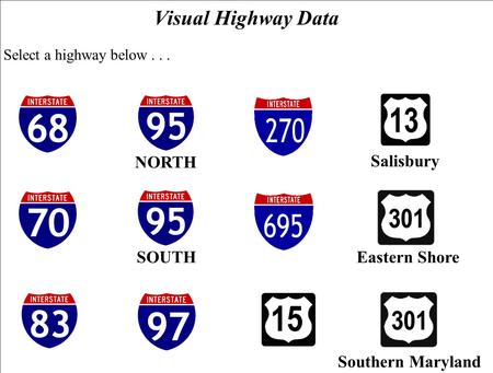 Visual Highway Data Select a highway below... NORTH SOUTH Salisbury Southern Maryland Eastern Shore.