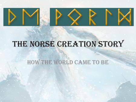 The Norse Creation Story How the world came to be.