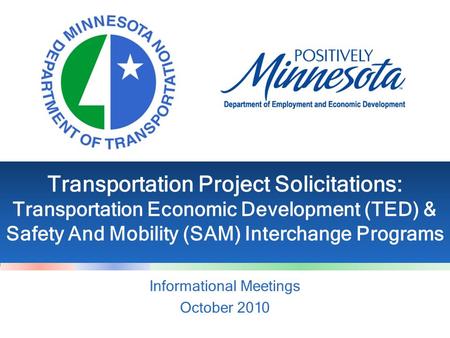 Transportation Project Solicitations: Transportation Economic Development (TED) & Safety And Mobility (SAM) Interchange Programs Informational Meetings.