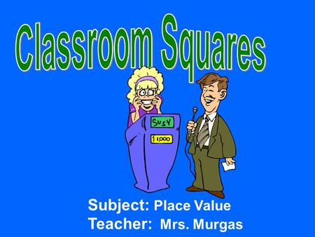 Subject: Place Value Teacher: Mrs. Murgas. Score Click if X wins Click if O wins O X.