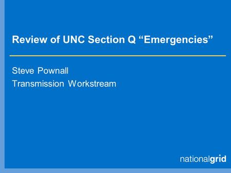Review of UNC Section Q “Emergencies” Steve Pownall Transmission Workstream.