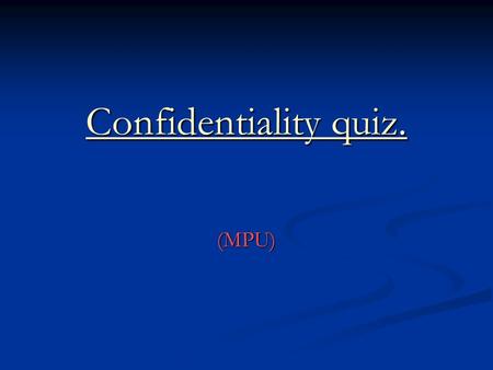 Confidentiality quiz. (MPU). Death certification A 43 year old patient died of an infarct recently. You know that he had HIV and believe that it contributed.