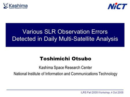 Various SLR Observation Errors Detected in Daily Multi-Satellite Analysis Toshimichi Otsubo Kashima Space Research Center National Institute of Information.