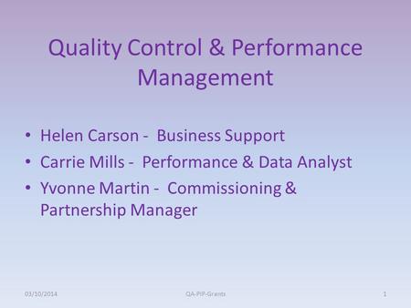 Quality Control & Performance Management Helen Carson - Business Support Carrie Mills - Performance & Data Analyst Yvonne Martin - Commissioning & Partnership.