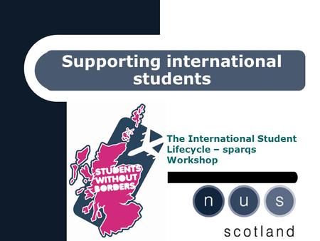 Supporting international students The International Student Lifecycle – sparqs Workshop.