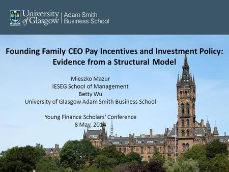 Founding Family CEO Pay Incentives and Investment Policy: Evidence from a Structural Model Mieszko Mazur IESEG School of Management Betty Wu University.