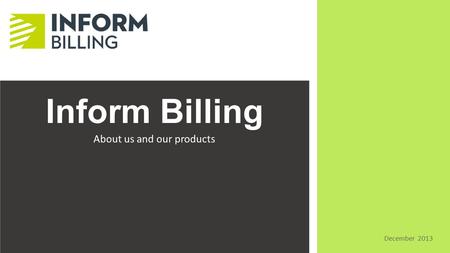 Inform Billing About us and our products December 2013.