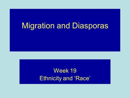 Migration and Diasporas Week 19 Ethnicity and ‘Race’