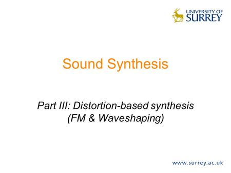 Sound Synthesis Part III: Distortion-based synthesis (FM & Waveshaping)
