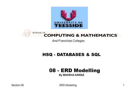 Section 08ERD Modelling1 08 - ERD Modelling HSQ - DATABASES & SQL And Franchise Colleges By MANSHA NAWAZ.