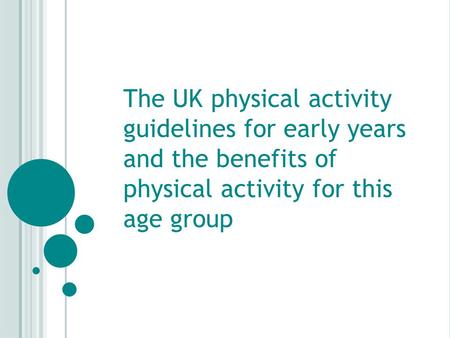 The UK physical activity guidelines for early years and the benefits of physical activity for this age group.