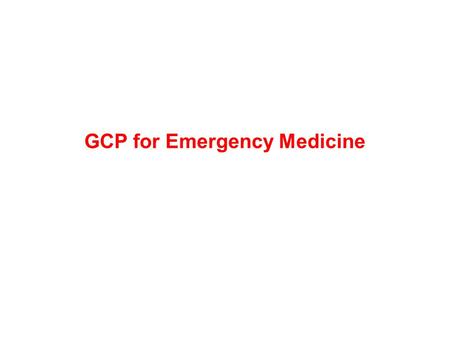 GCP for Emergency Medicine