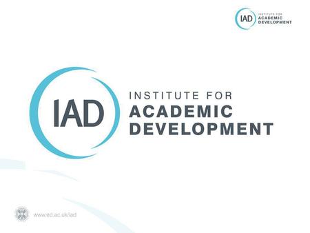 IAD Mission To provide University level support for teaching, learning and researcher development; through leadership, innovation, collaboration and direct.
