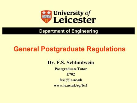 General Postgraduate Regulations Dr. F.S. Schlindwein Postgraduate Tutor E702  Department of Engineering.