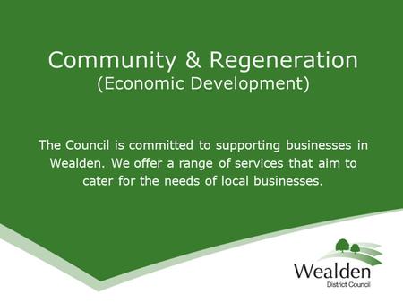 The Council is committed to supporting businesses in Wealden. We offer a range of services that aim to cater for the needs of local businesses. Community.