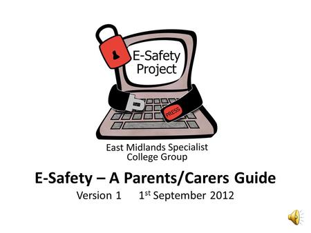 E-Safety – A Parents/Carers Guide Version 11 st September 2012.