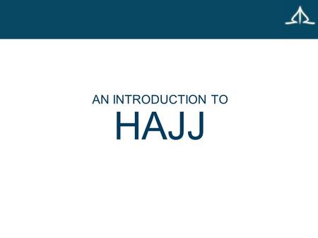 AN INTRODUCTION TO HAJJ. WHAT IS THE HAJJ? The Hajj is the fifth pillar of Islam It is mainly based around the story of the Prophet Abraham (pbuh*) It.