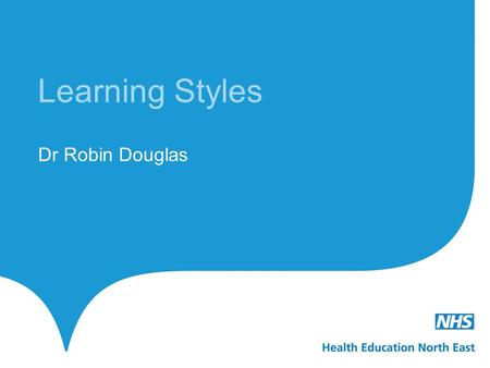 Learning Styles Dr Robin Douglas.