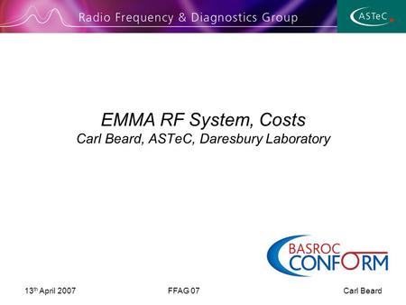 13 th April 2007FFAG 07 Carl Beard EMMA RF System, Costs Carl Beard, ASTeC, Daresbury Laboratory.