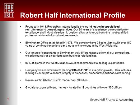 1 Robert Half International Profile Founded in 1948, Robert Half International is the world leader in specialised recruitment and consulting services.