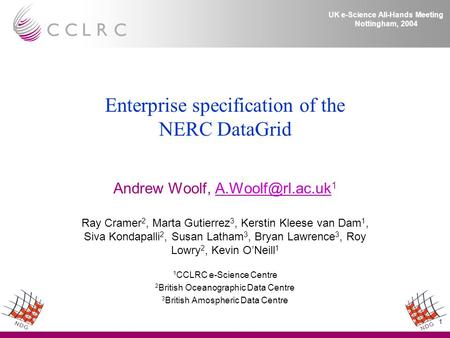 1 UK e-Science All-Hands Meeting Nottingham, 2004 Enterprise specification of the NERC DataGrid Andrew Woolf,  Ray Cramer.