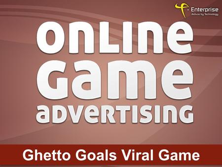 Ghetto Goals Viral Game. Company Information With over 12 years experience in the industry, T-Enterprise is the UK's leading flash games and software.