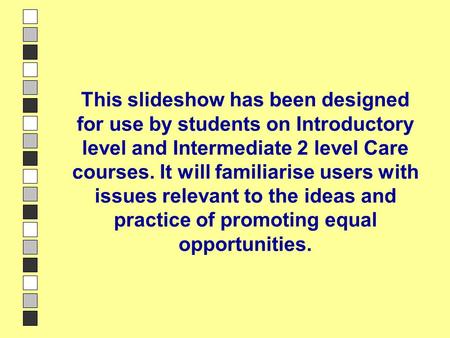 Introduction to slideshow This slideshow has been designed for use by students on Introductory level and Intermediate 2 level Care courses. It will familiarise.