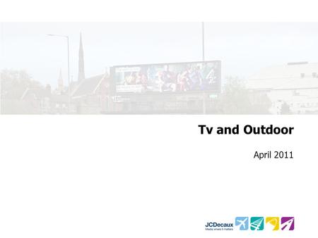 Tv and Outdoor April 2011. Source: TGI 2011 – Formats Seen / Used in the Last Week The 2 Most Seen Media TVPosters 5. Magazines 4. Newspapers 6. Radio.