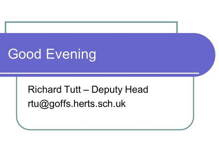 Good Evening Richard Tutt – Deputy Head